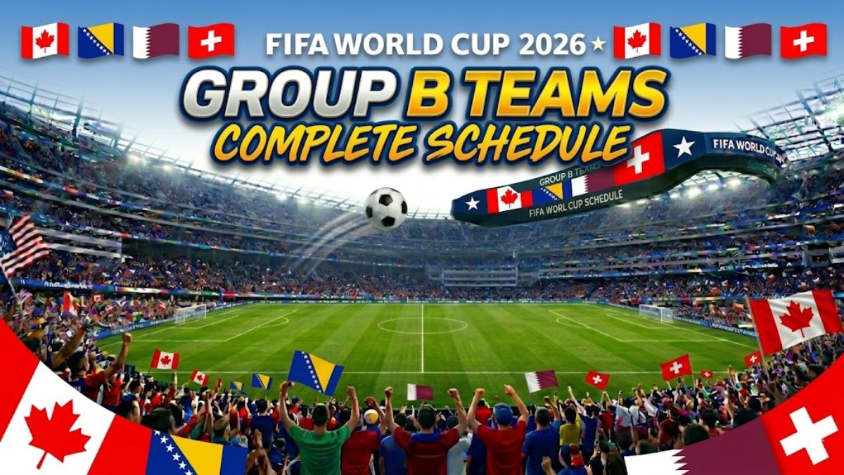 FIFA World Cup 2026: Group B Complete fixture