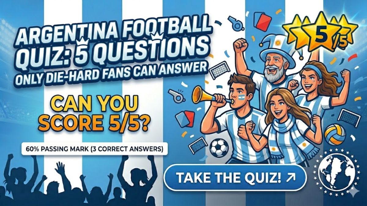 Argentina Football Quiz: 5 Questions Only Die-Hard Fans Can Answer