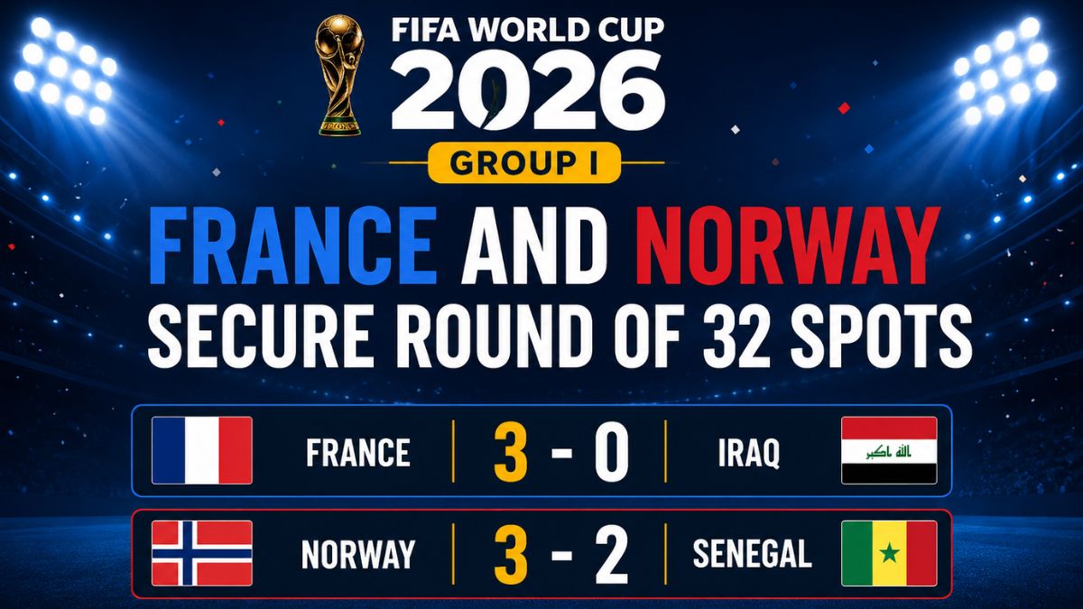 France and Norway secure FIFA World Cup 2026 Round of 32 qualification with wins against Iraq and Senegal in Group I.
