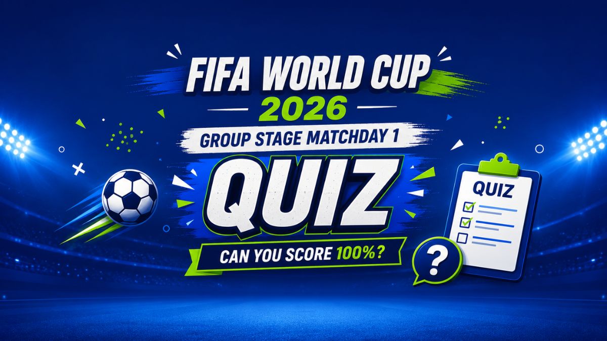 FIFA World Cup 2026 Group Stage Matchday 1 Quiz: Can You Score 100%?